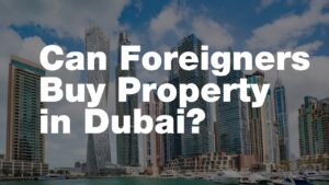 How to Invest in Dubai Real Estate from Abroad